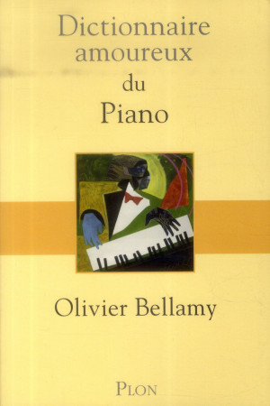 DICTIONNAIRE AMOUREUX DU PIANO - BELLAMY OLIVIER - Plon