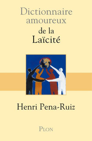 DICTIONNAIRE AMOUREUX DE LA LAICITE - PENA-RUIZ HENRI - Plon