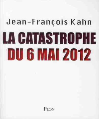 LA CATASTROPHE DU 6 MAI 2012 - KAHN JEAN-FRANCOIS - PLON