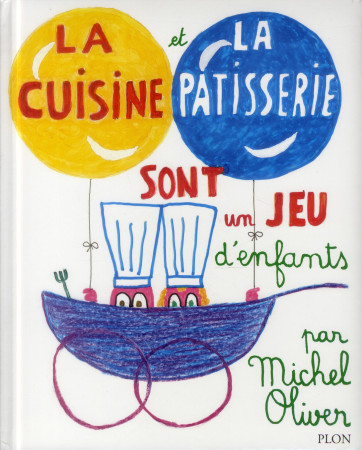 LA CUISINE ET LA PATISSERIE SONT UN JEU D-E NFANTS - OLIVER MICHEL - Plon