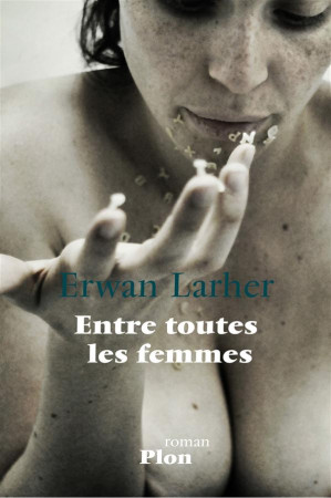 ENTRE TOUTES LES FEMMES - LARHER ERWAN - Plon