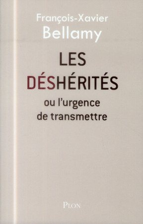 DESHERITES OU L-URGENCE DE TRANSMETTRE - BELLAMY F-X. - Plon