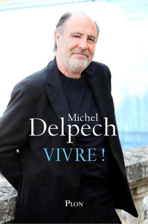 VIVRE ! - DELPECH MICHEL - Plon