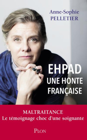 EHPAD UNE HONTE FRANCAISE - PELLETIER ANNE-SOPHIE - PLON