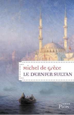 DERNIER SULTAN - GRECE MICHEL DE - PLON