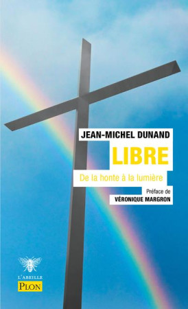 LIBRE, DE LA HONTE A LA LUMIERE - DUNAND JEAN-MICHEL - PLON