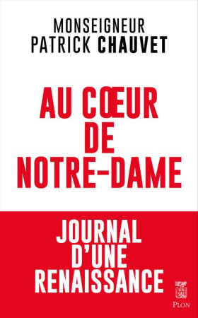 AU COEUR DE NOTRE-DAME - JOURNAL D-UNE RENAISSANCE - CHAUVET PATRICK - PLON