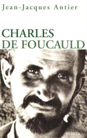 CHARLES DE FOUCAULD - ANTIER JEAN-JACQUES - PERRIN