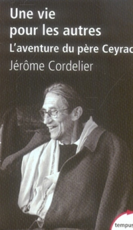 UNE VIE POUR LES AUTRES -L-AVENTURE DU PERE CEYRAC - CORDELIER JEROME - PERRIN