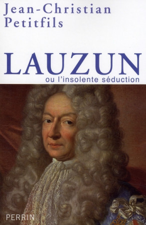 LAUZUN OU L-INSOLENTE SEDUCTION - PETITFILS J-C. - PERRIN