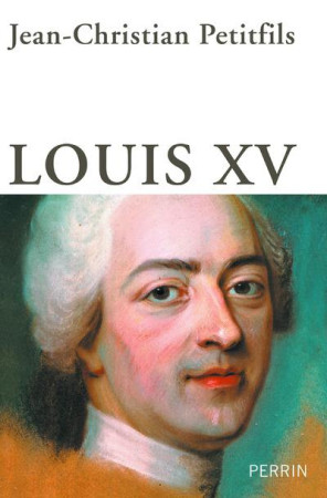 LOUIS XV - PETITFILS J-C. - Perrin