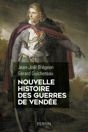 NOUVELLE HISTOIRE DES GUERRES DE VENDEE - BREGEON/GUICHETEAU - Perrin