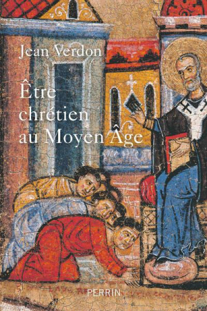 ETRE CHRETIEN AU MOYEN-AGE - VERDON JEAN - PERRIN