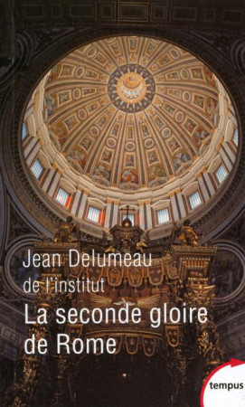 SECONDE GLOIRE DE ROME - DELUMEAU JEAN - Perrin