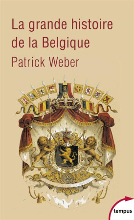 GRANDE HISTOIRE DE LA BELGIQUE - WEBER PATRICK - Perrin