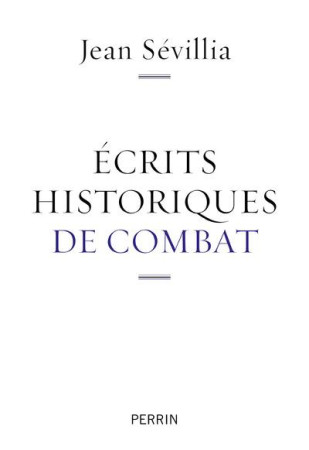 ECRITS HISTORIQUES DE COMBAT - SEVILLIA JEAN - Perrin