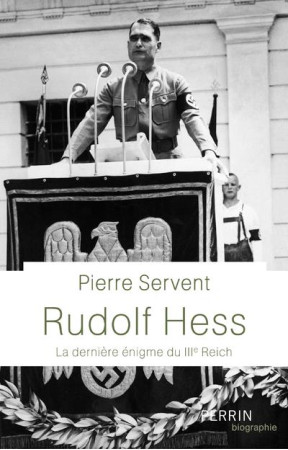 RUDOLF HESS DERNIERE ENIGME DU TROISIEME REICH - SERVENT PIERRE - PERRIN