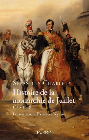 HISTOIRE DE LA MONARCHIE DE JUILLET 1830-1848 - CHARLETY/TEYSSIER - PERRIN