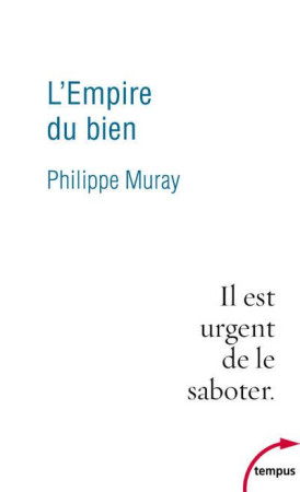 EMPIRE DU BIEN / IL EST URGENT DE LE SABOTER - MURAY PHILIPPE - PERRIN