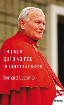 PAPE QUI A VAINCU LE COMMUNISME (LE) - LECOMTE BERNARD - PERRIN