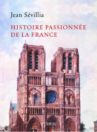 HISTOIRE PASSIONNEE DE LA FRANCE - SEVILLIA JEAN - PERRIN