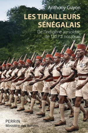 TIRAILLEURS SENEGALAIS (1857-1960) - GUYON ANTHONY - PERRIN