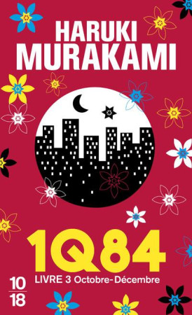 1Q84 - LIVRE 3 - MURAKAMI HARUKI - 10-18