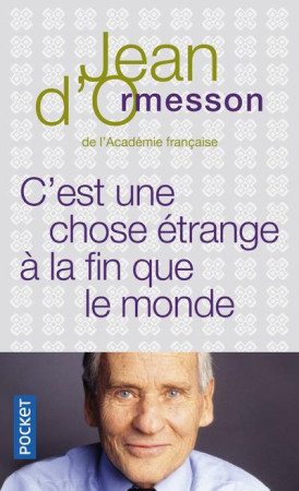 C-EST UNE CHOSE ETRANGE A LA FIN QUE LE MON DE - ORMESSON JEAN D- - POCKET