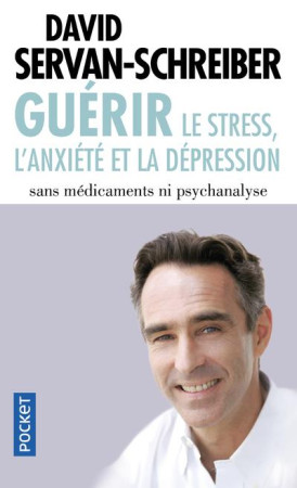 GUERIR LE STRESS  L-ANXIETE ET LA DEPRESSIO N - SERVAN-SCHREIBER D. - POCKET