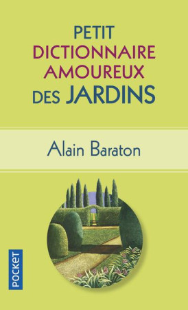 PETIT DICTIONNAIRE AMOUREUX DES JARDINS - BARATON ALAIN - Pocket