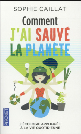 COMMENT J-AI SAUVE LA PLANETE - CAILLAT SOPHIE - Pocket