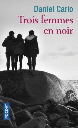 TROIS FEMMES EN NOIR - CARIO DANIEL - POCKET