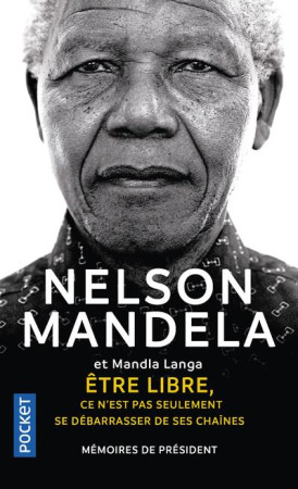 NELSON MANDELA ETRE LIBRE, CE N-EST PAS SEULEMENT SE DEBARRASSER DE SES CHAINES - MANDELA NELSON - POCKET