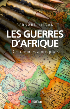 LES GUERRES D'AFRIQUE - Bernard Lugan - DU ROCHER