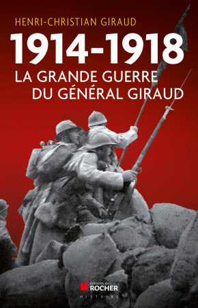 1914 1918 LA GRANDE GUERRE DU GENERAL GIRAU D - Henri-Christian Giraud - DU ROCHER