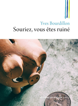 SOURIEZ, VOUS ETES RUINE - Yves Bourdillon - DU ROCHER