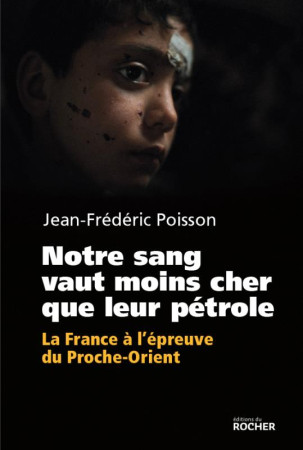 NOTRE SANG VAUT MOINS CHER QUE LEUR PETROLE - POISSON JEAN-FREDERI - Rocher