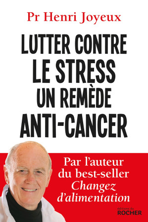 LUTTER CONTRE LE STRESS UN REMEDE ANTI-CANCER - Pr Henri Joyeux - DU ROCHER