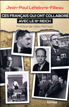 CES FRANCAIS QUI ONT COLLABORE AVEC LE IIIE REICH - LEFEBVRE-FILLEAU J-P - Rocher