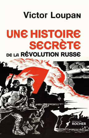 HISTOIRE SECRETE DE LA REVOLUTION RUSSE - LOUPAN VICTOR - Rocher