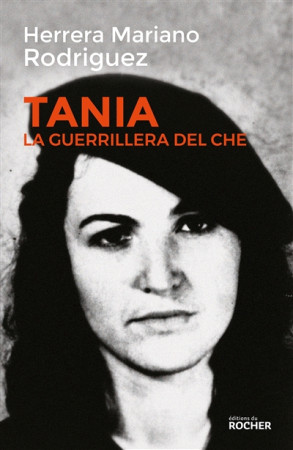 TANIA, LA GUERRILLERA DU CHE - RODRIGUEZ HERRERA M. - Rocher