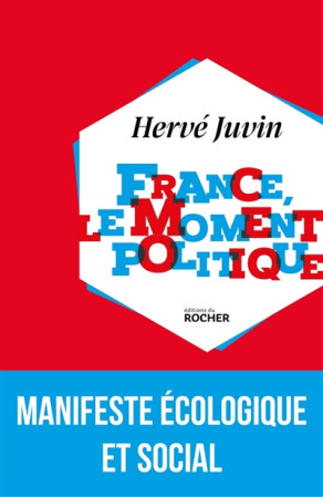 FRANCE, LE MOMENT POLITIQUE - JUVIN HERVE - DU ROCHER