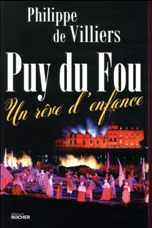 PUY DU FOU (LE) - DE VILLIERS PHILIPPE - DU ROCHER