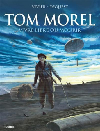 TOM MOREL / VIVRE LIBRE OU MOURIR - VIVIER JEAN-FRANCOIS - DU ROCHER