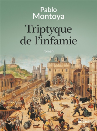 TRIPTYQUE DE L-INFAMIE - MONTOYA PABLO - DU ROCHER