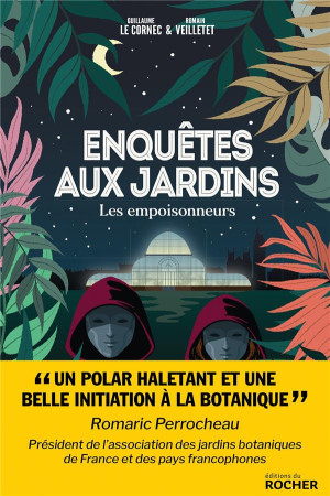 ENQUETES AUX JARDINS / LES EMPOISONNEURS - VEILLETET ET LE CORNEC - DU ROCHER