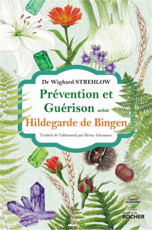 PREVENTION ET GUERISON SELON HILDEGARDE DE BINGEN - STREHLOW WIGHARD - DU ROCHER