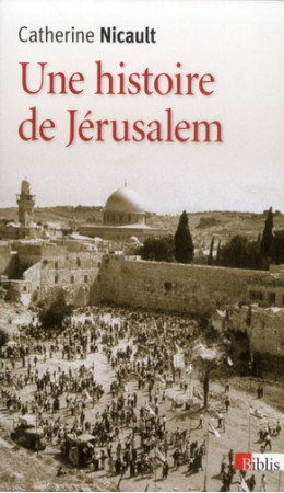 UNE HISTOIRE DE JERUSALEM - NICAULT CATHERINE - CNRS