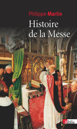 HISTOIRE DE LA MESSE - Philippe Martin - CNRS EDITIONS