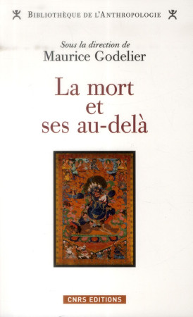 MORT ET SES AU-DELA (LA) - GODELIER MAURICE - CNRS Editions